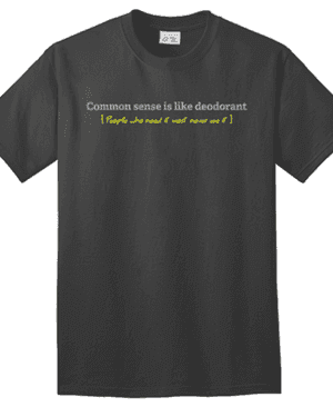 Tanga: Common Sense is Like Deodorant T-Shirt $9 Shipped