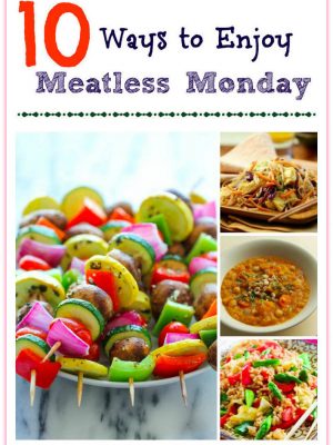 10 Ways to Enjoy Meatless Monday