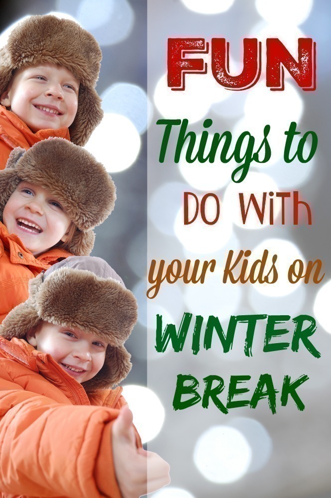 Fun Things to do with your Kids on Winter Break