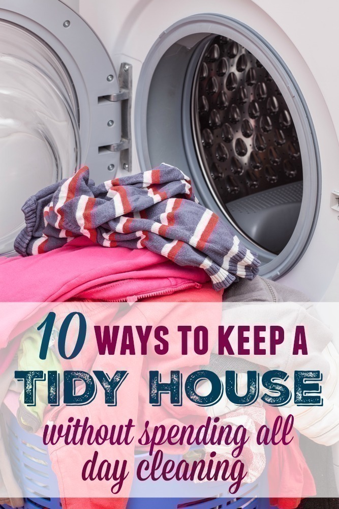 10 Ways to Keep a Tidy House without Spending ALL Day Cleaning