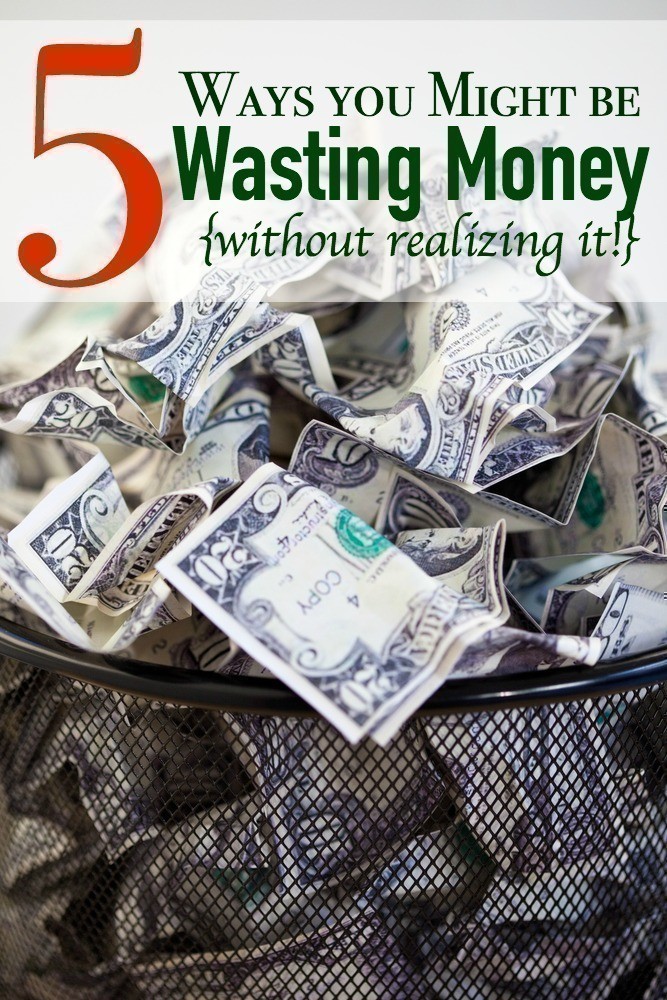 5 Ways You Might Be Wasting Money