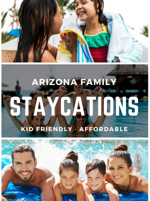 Arizona Family Friendly Staycations
