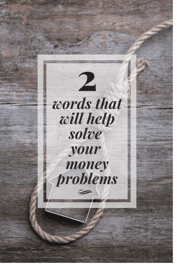 2 Words that Will Help Solve your Money Problems