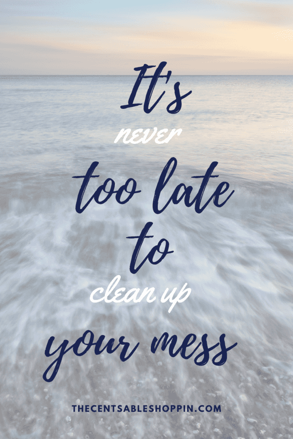 It’s Never Too Late to Clean your Mess