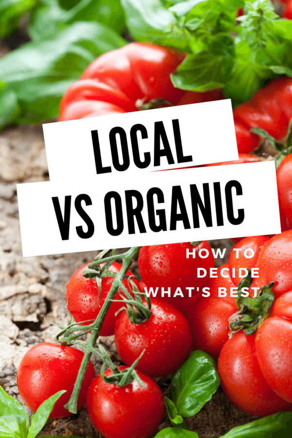 What's better - Local or Organic? Have you ever stopped to ask yourself which one is the best option for your family?