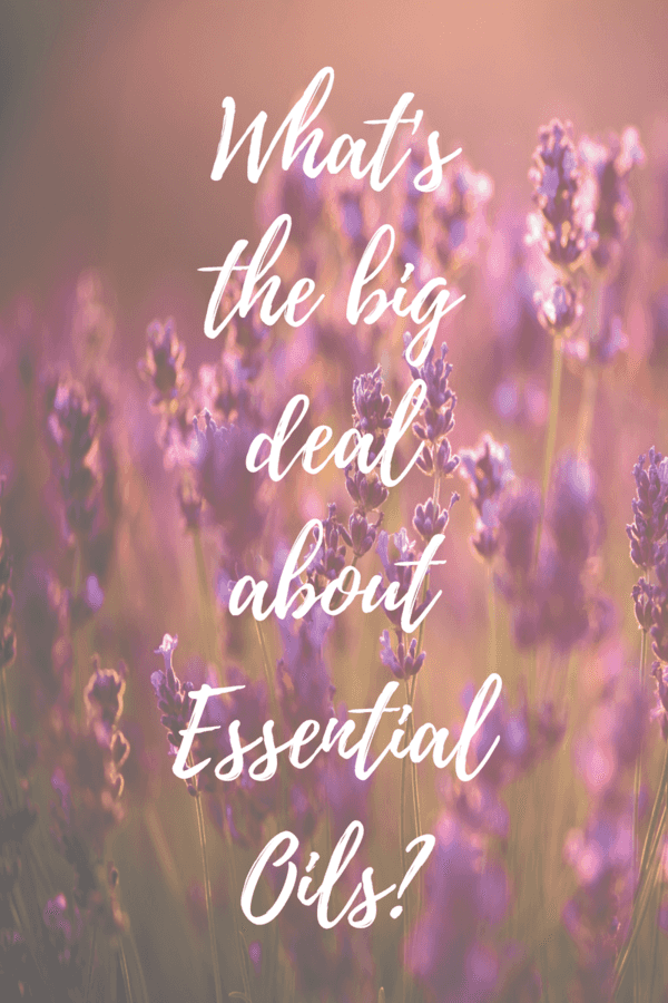 What’s the Big Deal about Essential Oils?