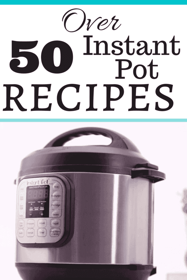 Over 50 Instant Pot Recipes