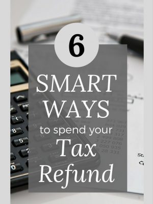 6 Smart Ways to Spend your Tax Refund