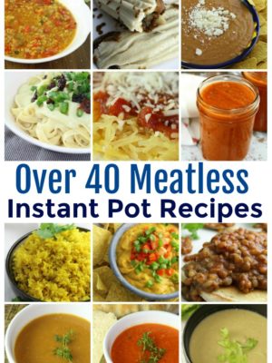 Over 40 Meatless Instant Pot Recipes