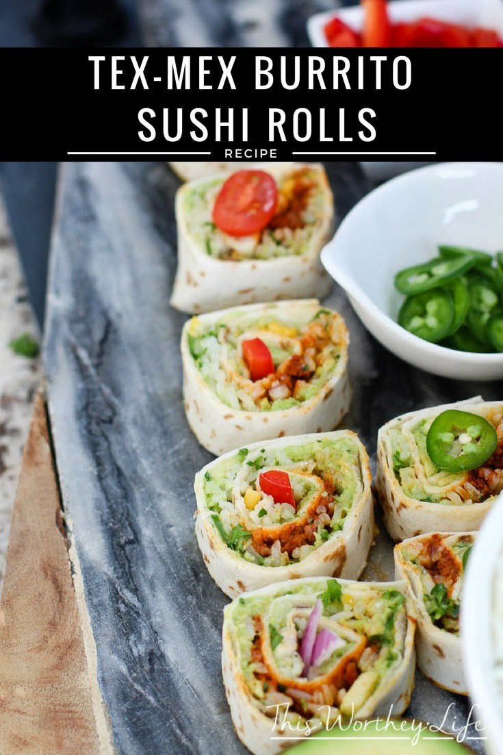 Tex Mex Burrito Sushi Rolls - This Worthey Life