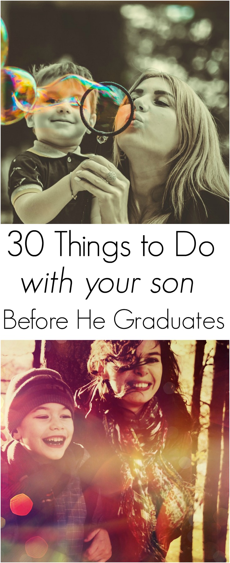 It's hard to believe that time passes by so quickly. Before time slips away from you, here are 30 things to do with your son before he graduates.